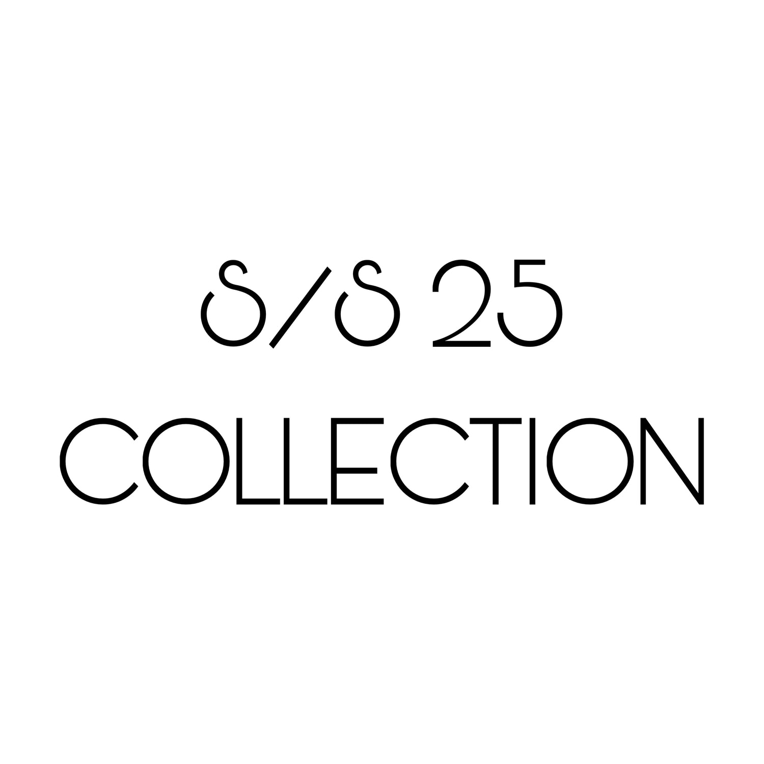 SPRING/SUMMER 25 COLLECTION